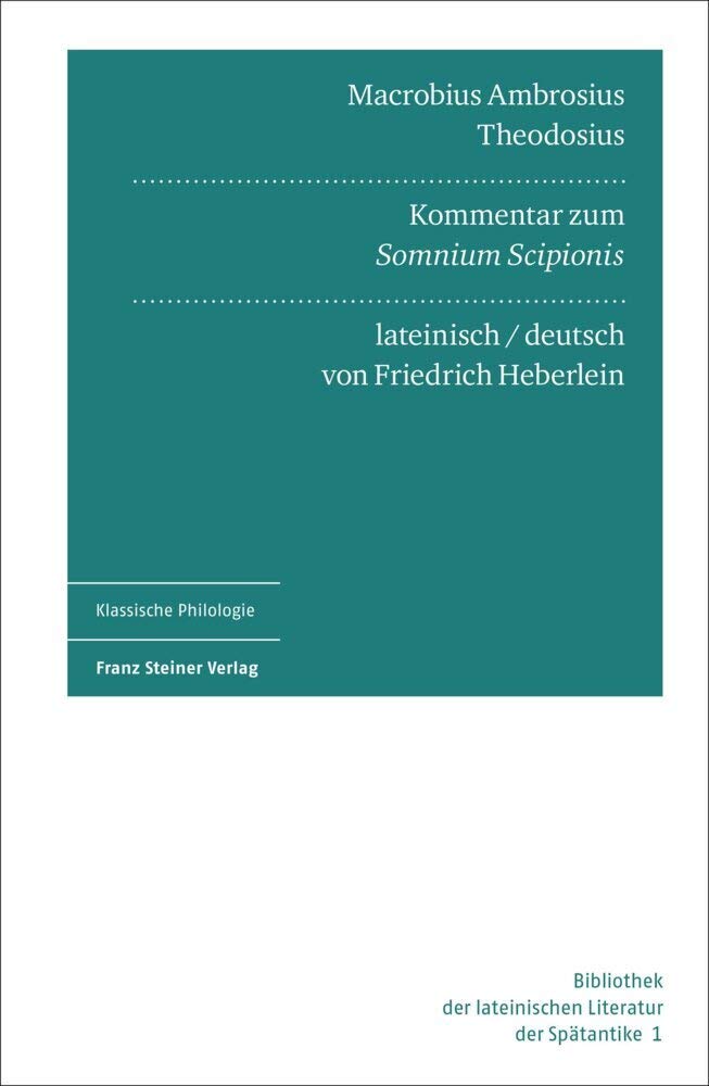 Macrobius Ambrosius Theodosius: Kommentar zum "Somnium Scipionis". Lateinisch und deutsch (Bibliothek der lateinischen Literatur der Spätantike) Philosophy