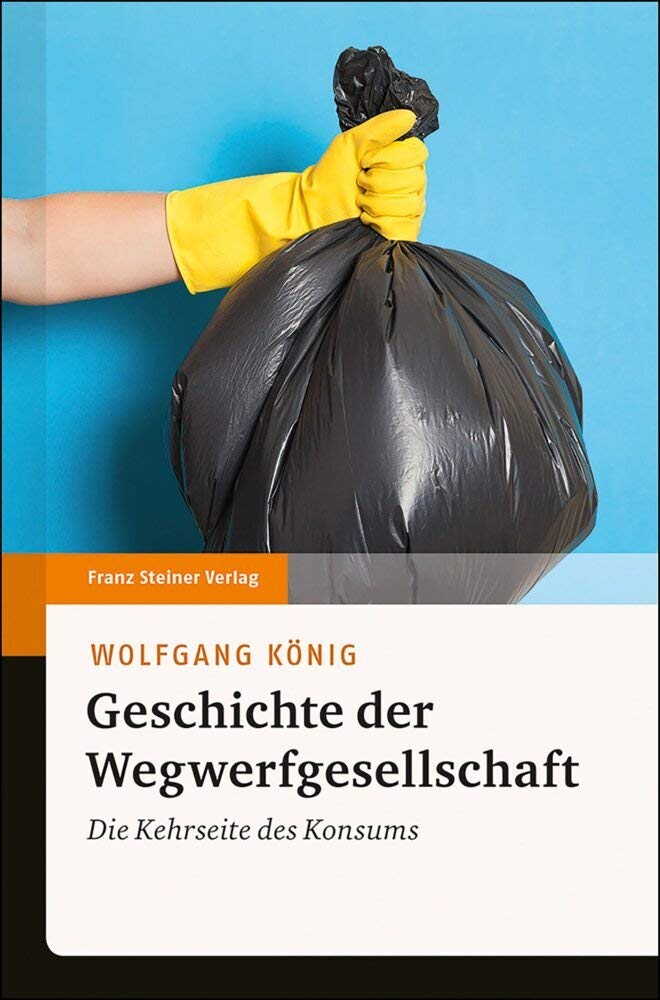 Geschichte der Wegwerfgesellschaft: Die Kehrseite des Konsums Social Sciences