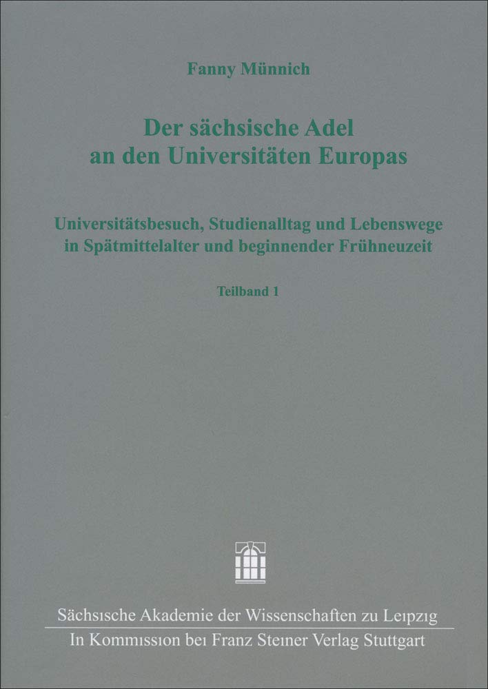 Der sächsische Adel an den Universitäten Europas: Universitätsbesuch, Studienalltag und Lebenswege in Spätmittelalter und beginnender Frühneuzeit ... und mitteldeutschen Geschichte, Band 45) Study Guides