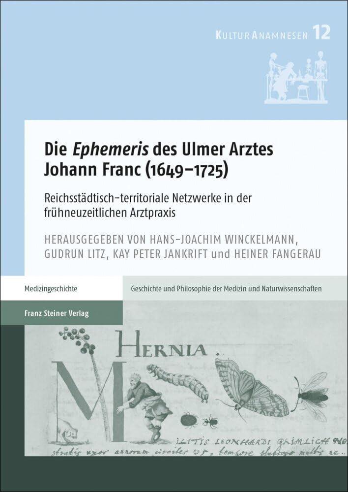 Die "Ephemeris" des Ulmer Arztes Johann Franc (1649–1725): Reichsstädtisch-territoriale Netzwerke in der frühneuzeitlichen Arztpraxis ... der Medizin und der Naturwissenschaften) Medicine