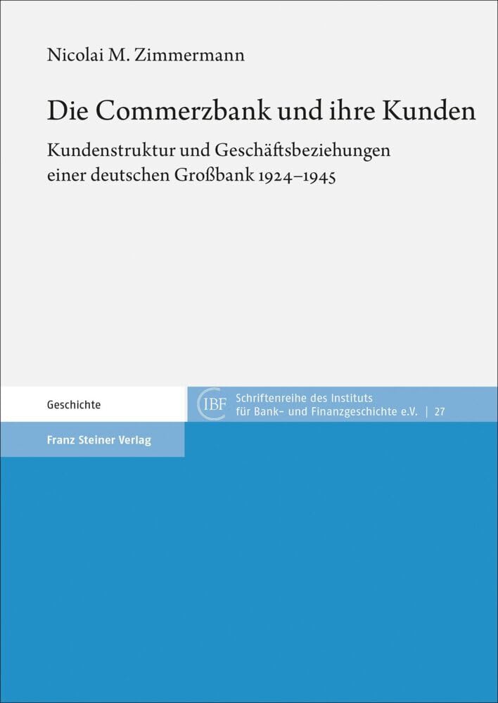 Die Commerzbank und ihre Kunden: Kundenstruktur und Geschäftsbeziehungen einer deutschen Großbank 1924–1945 (Schriftenreihe des Instituts für Bank- und Finanzgeschichte) Business, Finance & Career