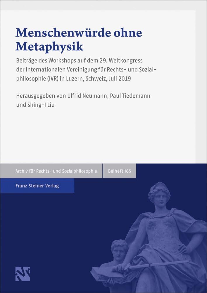 Menschenwürde ohne Metaphysik: Beiträge des Workshops auf dem 29. Weltkongress der Internationalen Vereinigung für Rechts- und Sozialphilosophie (IVR) ... (ARSP). Beihefte, Neue Folge) Law