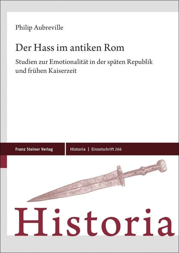 Der Hass im antiken Rom: Studien zur Emotionalität in der späten Republik und frühen Kaiserzeit (Historia-Einzelschriften) Natural Sciences