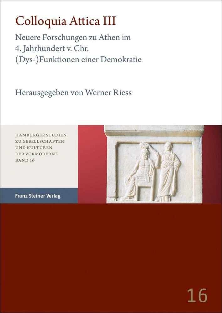Colloquia Attica. Band 3: Neuere Forschungen zu Athen im 4. Jahrhundert v. Chr.: (Dys-)Funktionen einer Demokratie (Hamburger Studien zu Gesellschaften und Kulturen der Vormoderne) Natural Sciences