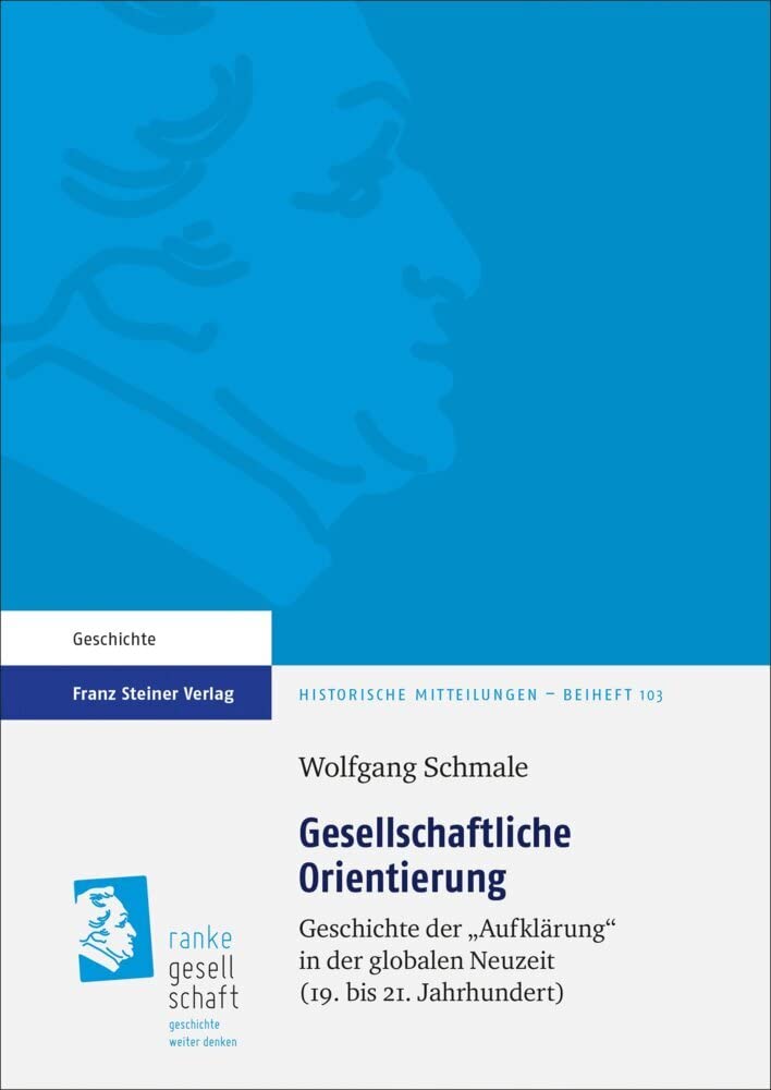 Gesellschaftliche Orientierung: Geschichte der „Aufklärung“ in der globalen Neuzeit (19. bis 21. Jahrhundert) (Historische Mitteilungen, Beihefte) Philosophy
