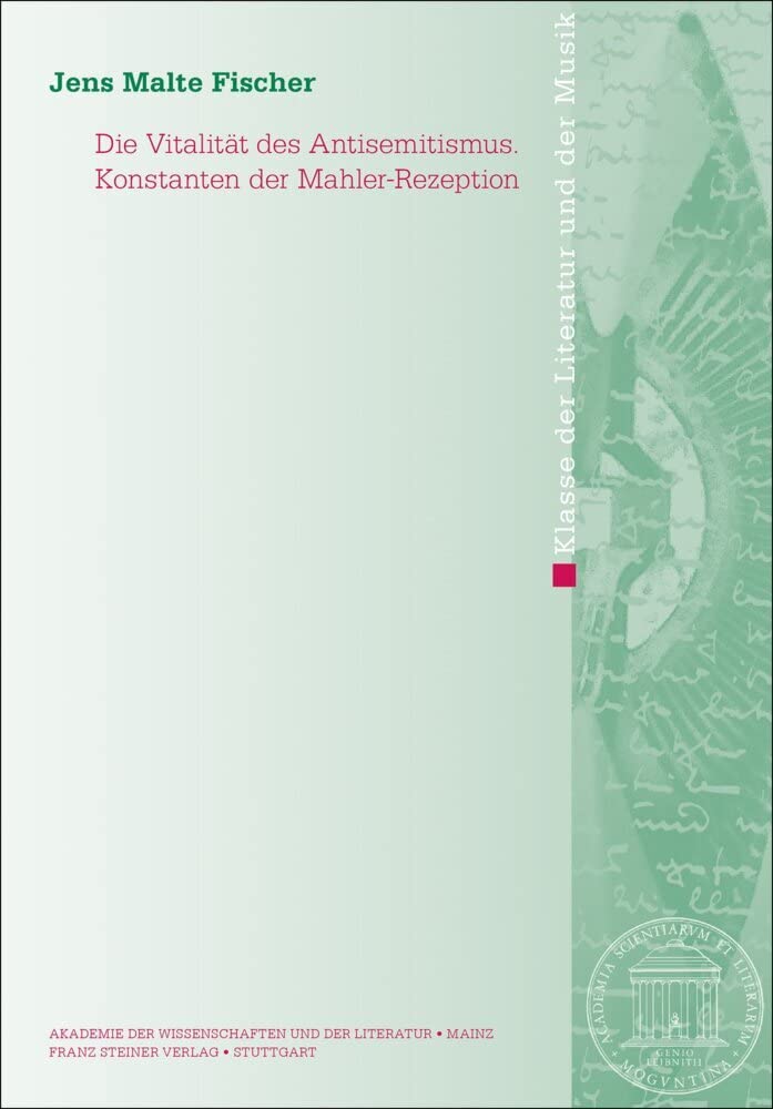 Die Vitalität des Antisemitismus. Konstanten der Mahler-Rezeption (Abhandlungen der Akademie der Wissenschaften und der Literatur: Klasse der Literatur) Social Sciences