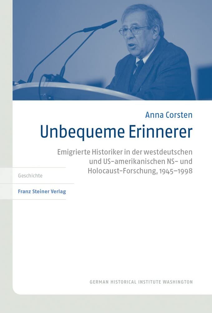 Unbequeme Erinnerer: Emigrierte Historiker in der westdeutschen und US-amerikanischen NS- und Holocaust-Forschung, 1945–1998 (Transatlantische Historische Studien) German history