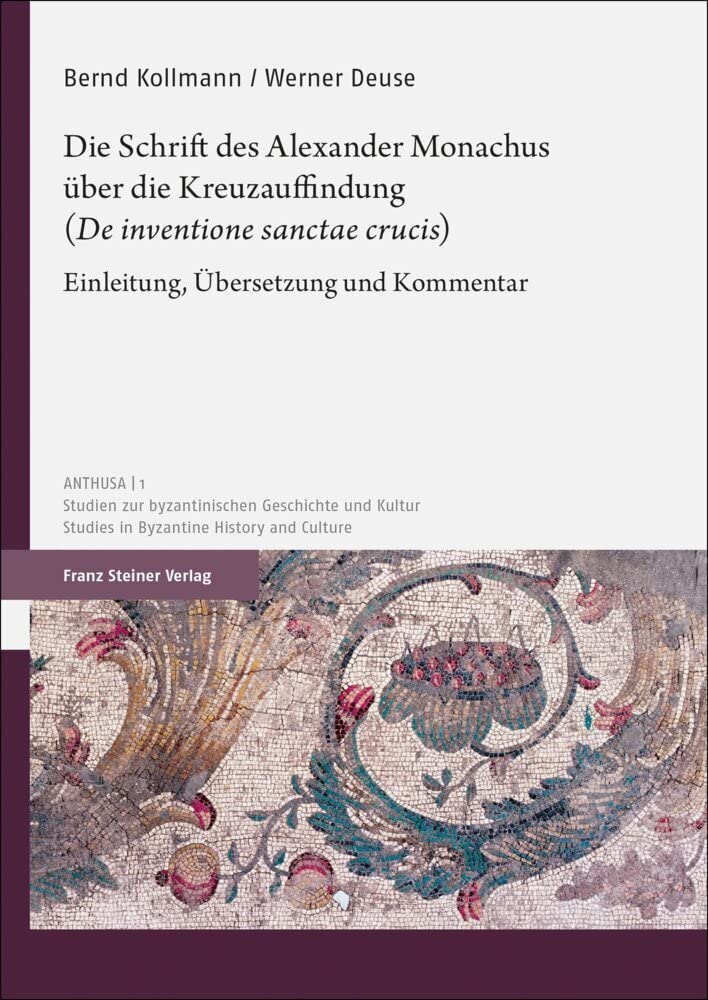 Die Schrift des Alexander Monachus über die Kreuzauffindung („De inventione sanctae crucis“): Einleitung, Übersetzung und Kommentar (Anthusa: Studien ... / Studies in Byzantine History and Culture) Historical Fiction
