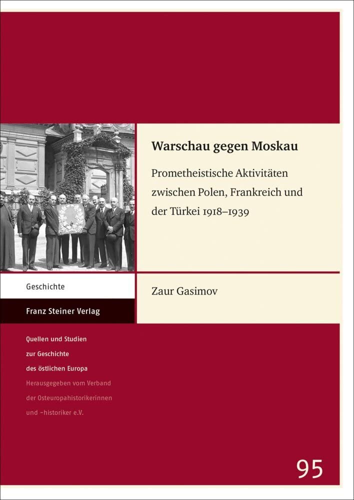 Warschau gegen Moskau: Prometheistische Aktivitäten zwischen Polen, Frankreich und der Türkei 1918–1939 (Quellen und Studien zur Geschichte des östlichen Europas) Politics & History