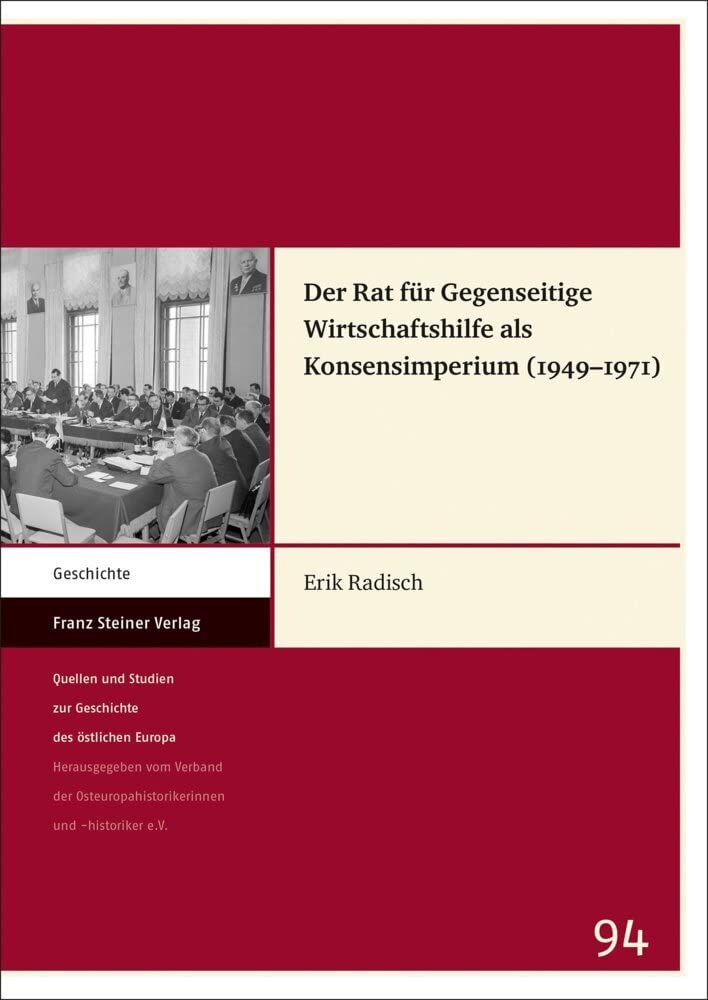 Der Rat für Gegenseitige Wirtschaftshilfe als Konsensimperium (1949–1971): Dissertationsschrift (Quellen und Studien zur Geschichte des östlichen Europas) Business, Finance & Career