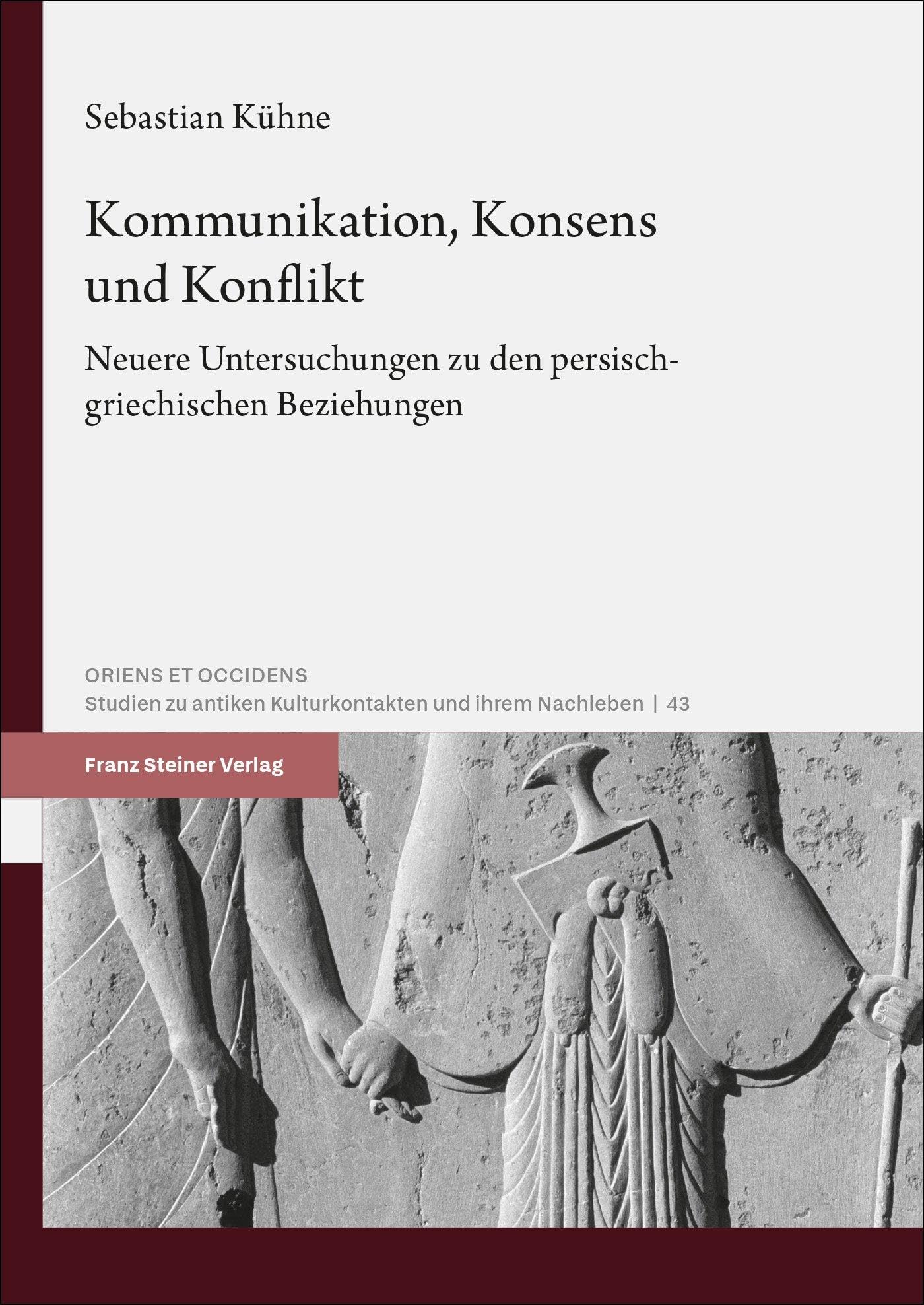 Kommunikation, Konsens und Konflikt: Neuere Untersuchungen zu den persisch-griechischen Beziehungen (Oriens et Occiens) Learning & Reference