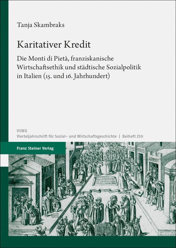 Karitativer Kredit: Die Monti di Pietà, franziskanische Wirtschaftsethik und städtische Sozialpolitik in Italien (15. und 16. Jahrhundert) ... Sozial- und Wirtschaftsgeschichte. Beihefte) Business, Finance & Career