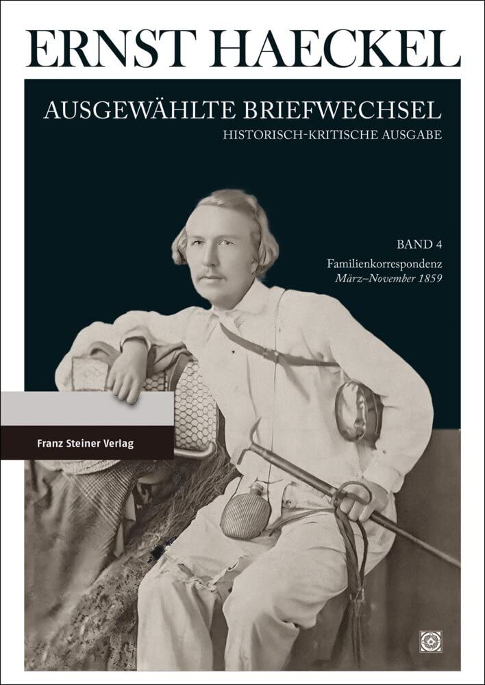 Ernst Haeckel: Ausgewählte Briefwechsel. Historisch-kritische Ausgabe. Bd. 4: Familienkorrespondenz. März bis November 1859 Essays & Short Stories