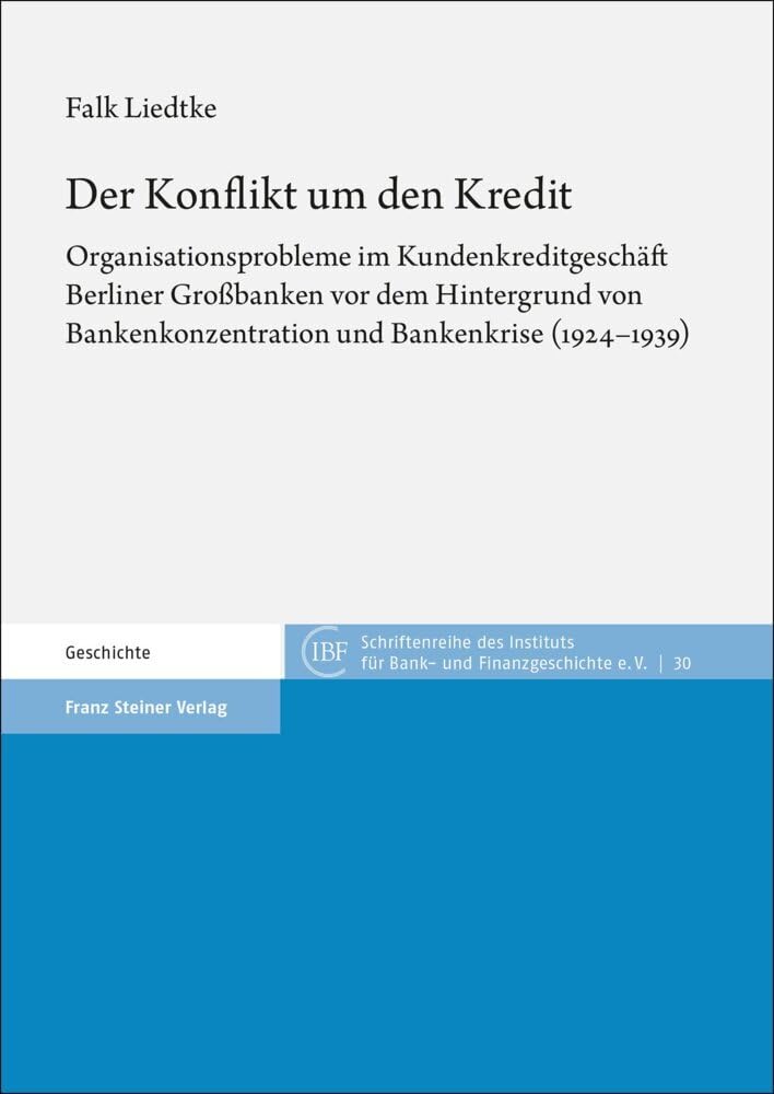 Der Konflikt um den Kredit: Organisationsprobleme im Kundenkreditgeschäft Berliner Großbanken vor dem Hintergrund von Bankenkonzentration und ... des Instituts für Bank- und Finanzgeschichte) Business, Finance & Career