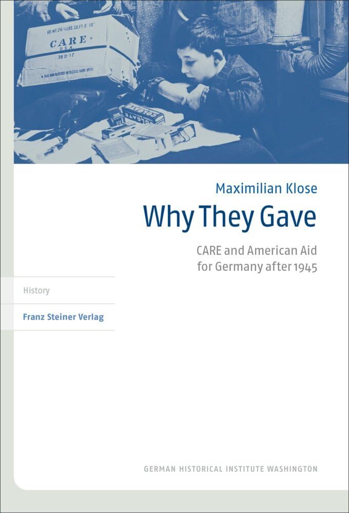 Why They Gave: CARE and American Aid for Germany after 1945 (Transatlantische Historische Studien) General education