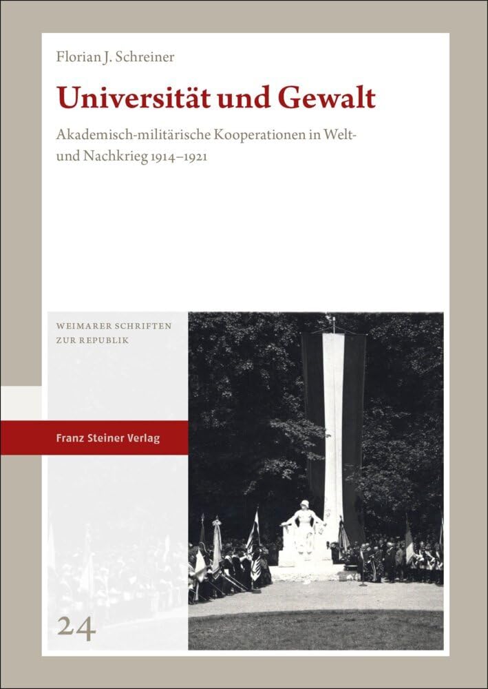 Universität und Gewalt: Akademisch-militärische Kooperationen in Welt- und Nachkrieg 1914–1921 (Weimarer Schriften zur Republik) Business, Finance & Career