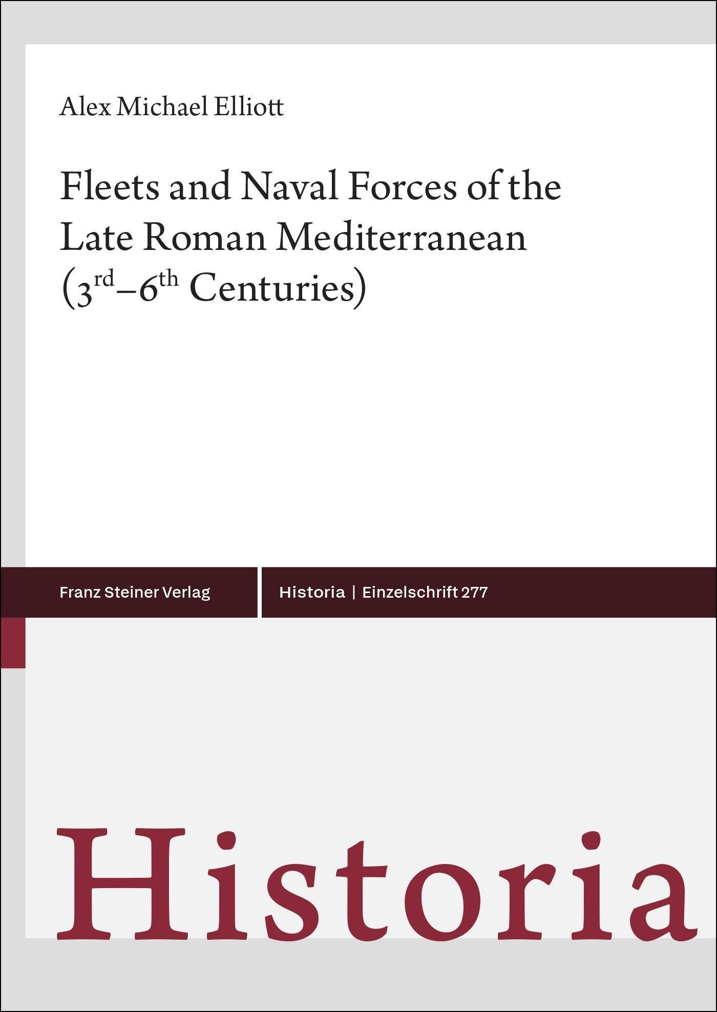 Fleets and Naval Forces of the Late Roman Mediterranean (3rd-6th Centuries) Politics & History