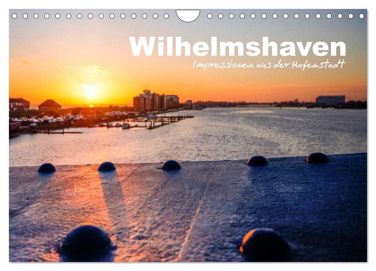 Wilhelmshaven - Impressionen aus der Hafenstadt (Wandkalender 2026 DIN A4 quer), CALVENDO Monatskalender: Einzigartige Bilder aus Wilhelmshaven (CALVENDO Orte) Film, Art & Culture