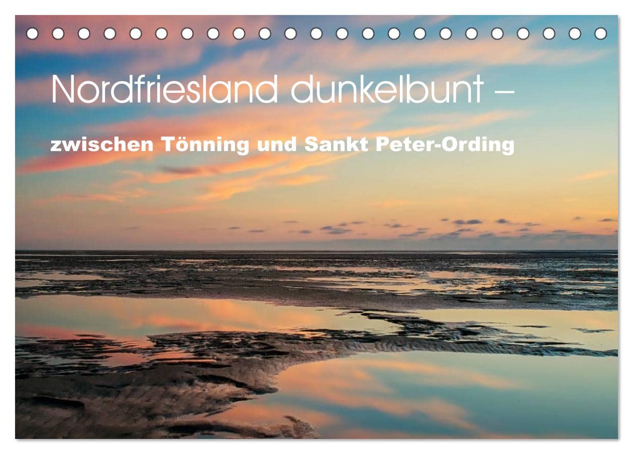 Nordfriesland dunkelbunt – zwischen Tönning und Sankt Peter-Ording (Tischkalender 2026 DIN A5 quer), CALVENDO Monatskalender: So haben Sie den Norden noch nie gesehen! (CALVENDO Natur) Leisure, Home & Garden