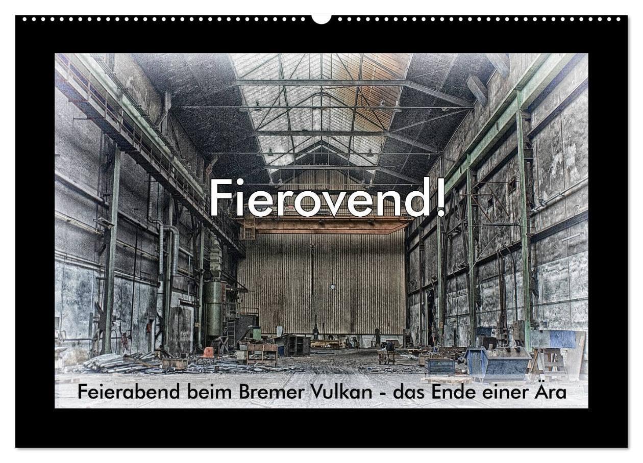 Fierovend! Feierabend beim Bremer Vulkan - das Ende einer Ära (Wandkalender 2026 DIN A2 quer), CALVENDO Monatskalender: Schrott, Rost und Staub - Das ... Werft Bremer Vulkan (CALVENDO Technologie) Business, Finance & Career