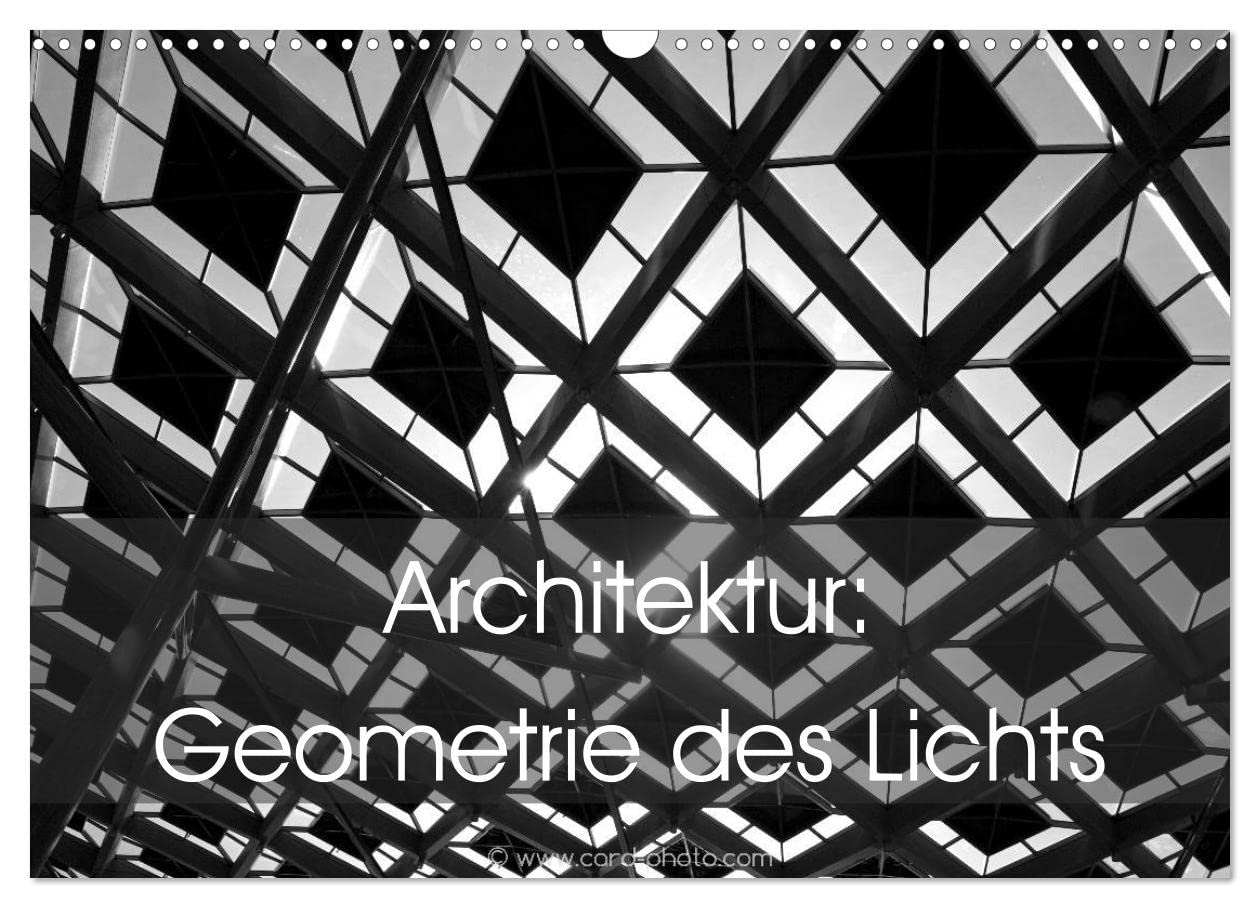 Architektur: Geometrie des Lichts (Wandkalender 2026 DIN A3 quer), CALVENDO Monatskalender: Moderne Architektur – Linien und Formen durch Geometrie und Licht. (CALVENDO Orte) Photography