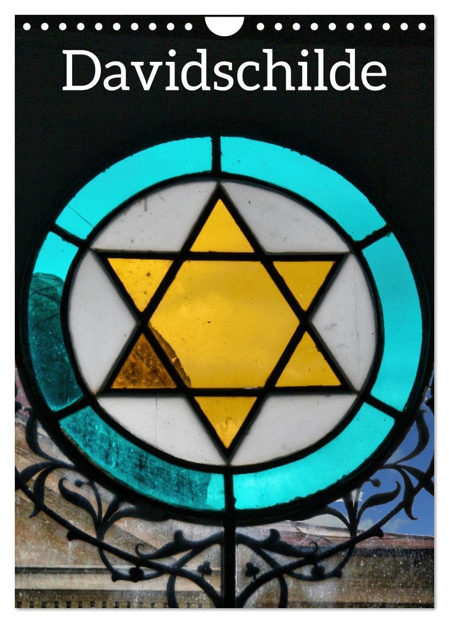 Davidschilde (Wandkalender 2026 DIN A4 hoch), CALVENDO Monatskalender: Der Davidstern, bzw. Davidschild, gilt als Symbol des Judentums. Gezeigt werden gegenwärtige Beispiele. (CALVENDO Glaube) Calendars
