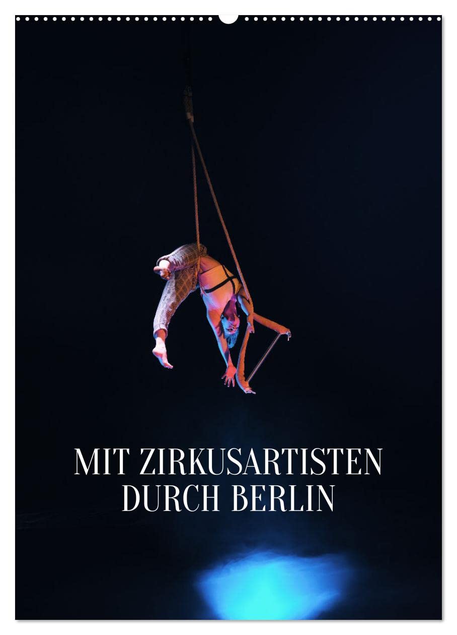 Mit Zirkusartisten durch Berlin (Wandkalender 2026 DIN A2 hoch), CALVENDO Monatskalender Photography