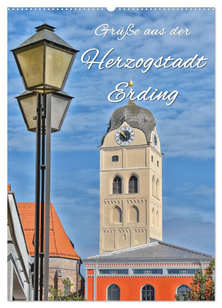 Grüße aus der Herzogstadt Erding (Wandkalender 2026 DIN A2 hoch), CALVENDO Monatskalender Film, Art & Culture