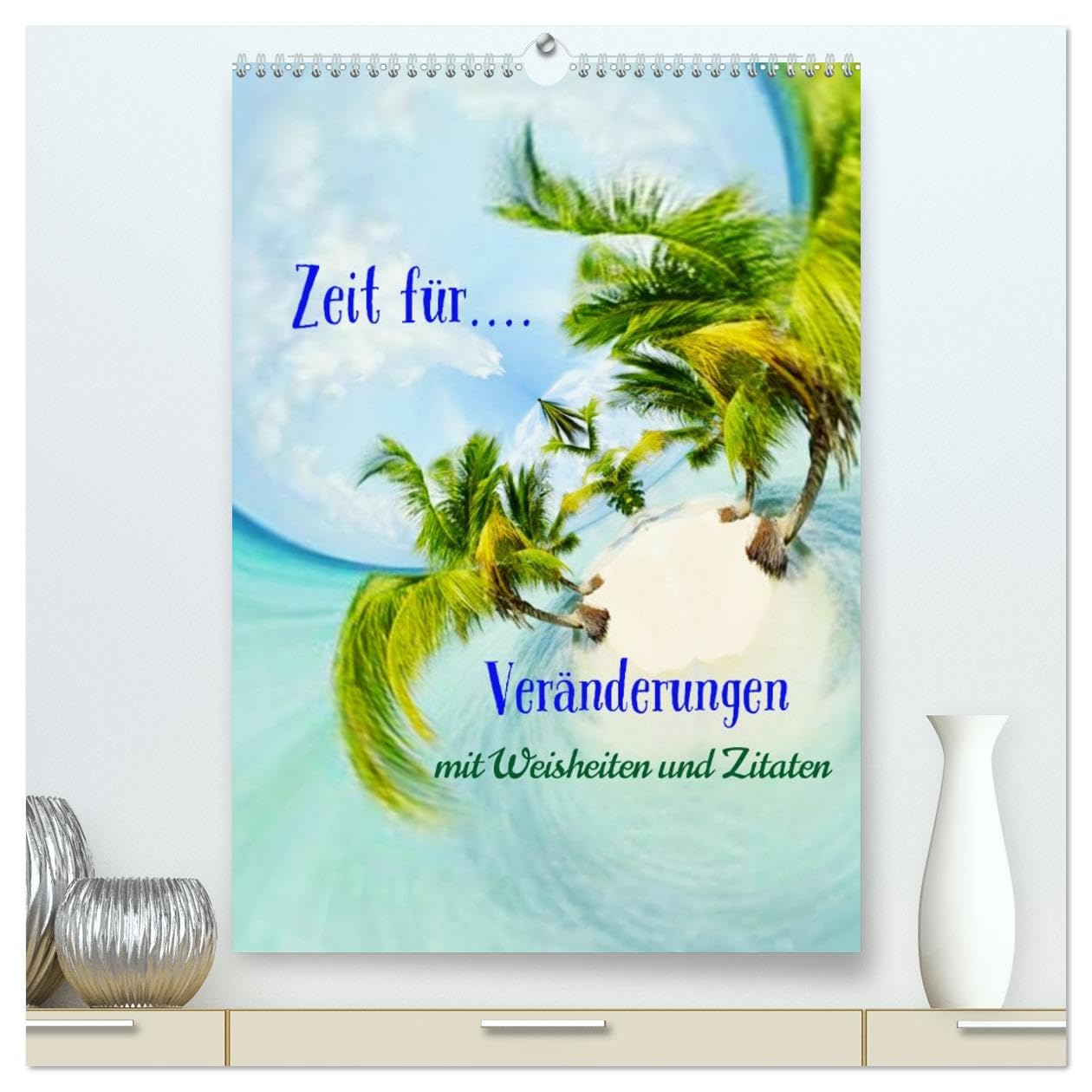 Zeit für...Veränderungen mit Weisheiten und Zitaten (hochwertiger Premium Wandkalender 2026 DIN A2 hoch), Kunstdruck in Hochglanz Leisure, Home & Garden