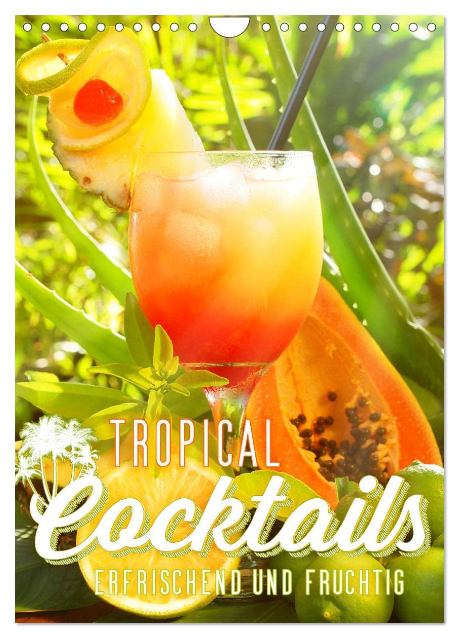 Tropical Cocktails - Erfrischend und fruchtig (Wandkalender 2026 DIN A4 hoch), CALVENDO Monatskalender Leisure, Home & Garden