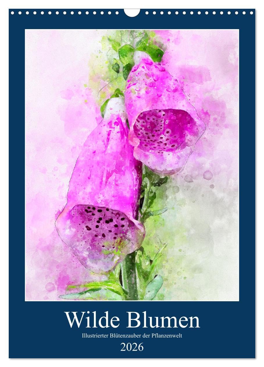 Wilde Blumen - Illustrierter Blütenzauber der Pflanzenwelt (Wandkalender 2026 DIN A3 hoch), CALVENDO Monatskalender Social Sciences