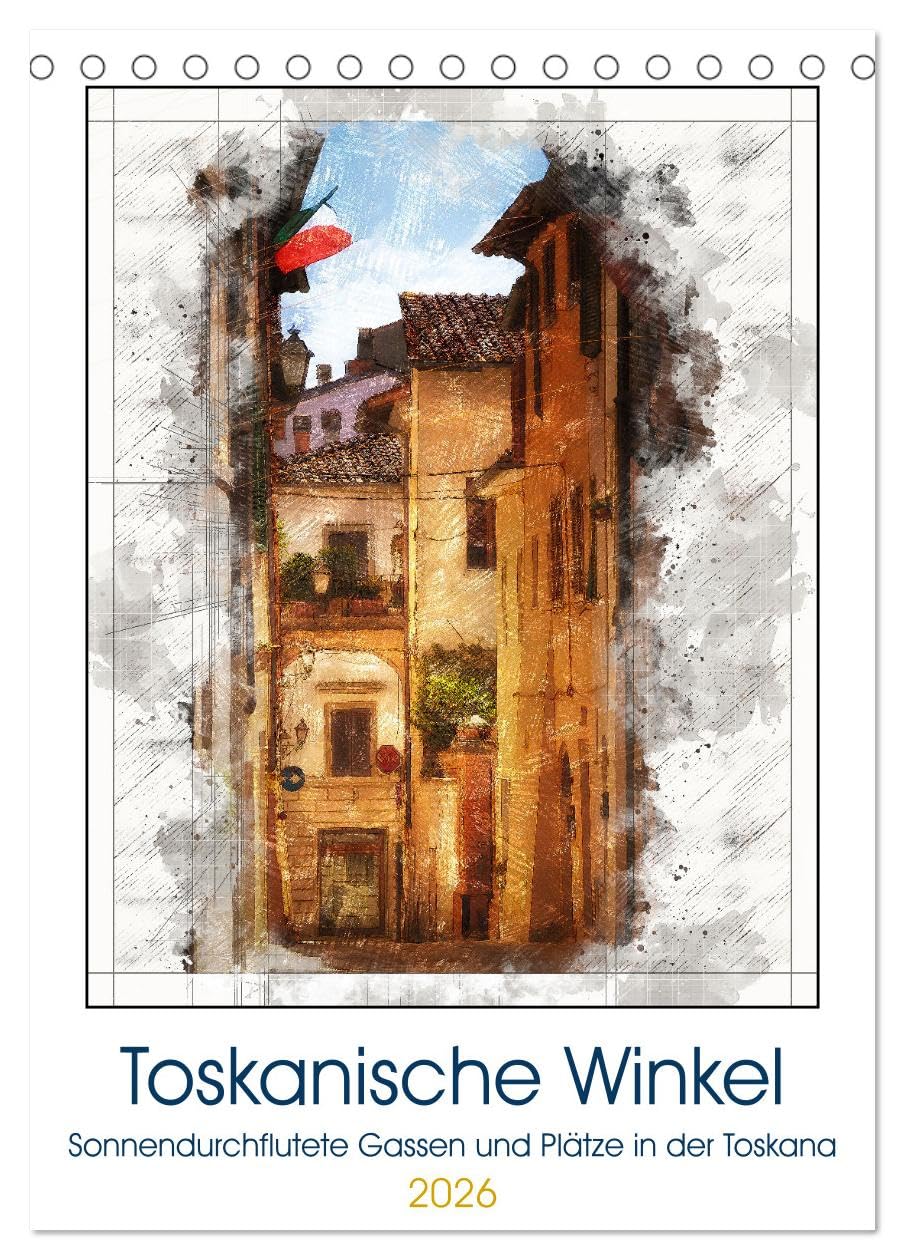 Toskanische Winkel (Tischkalender 2026 DIN A5 hoch), CALVENDO Monatskalender Leisure, Home & Garden