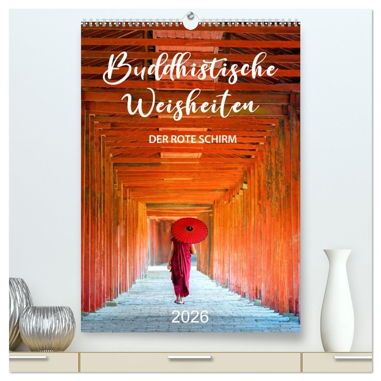 Buddhistische Weisheiten - DER ROTE SCHIRM (hochwertiger Premium Wandkalender 2026 DIN A2 hoch), Kunstdruck in Hochglanz Calendars
