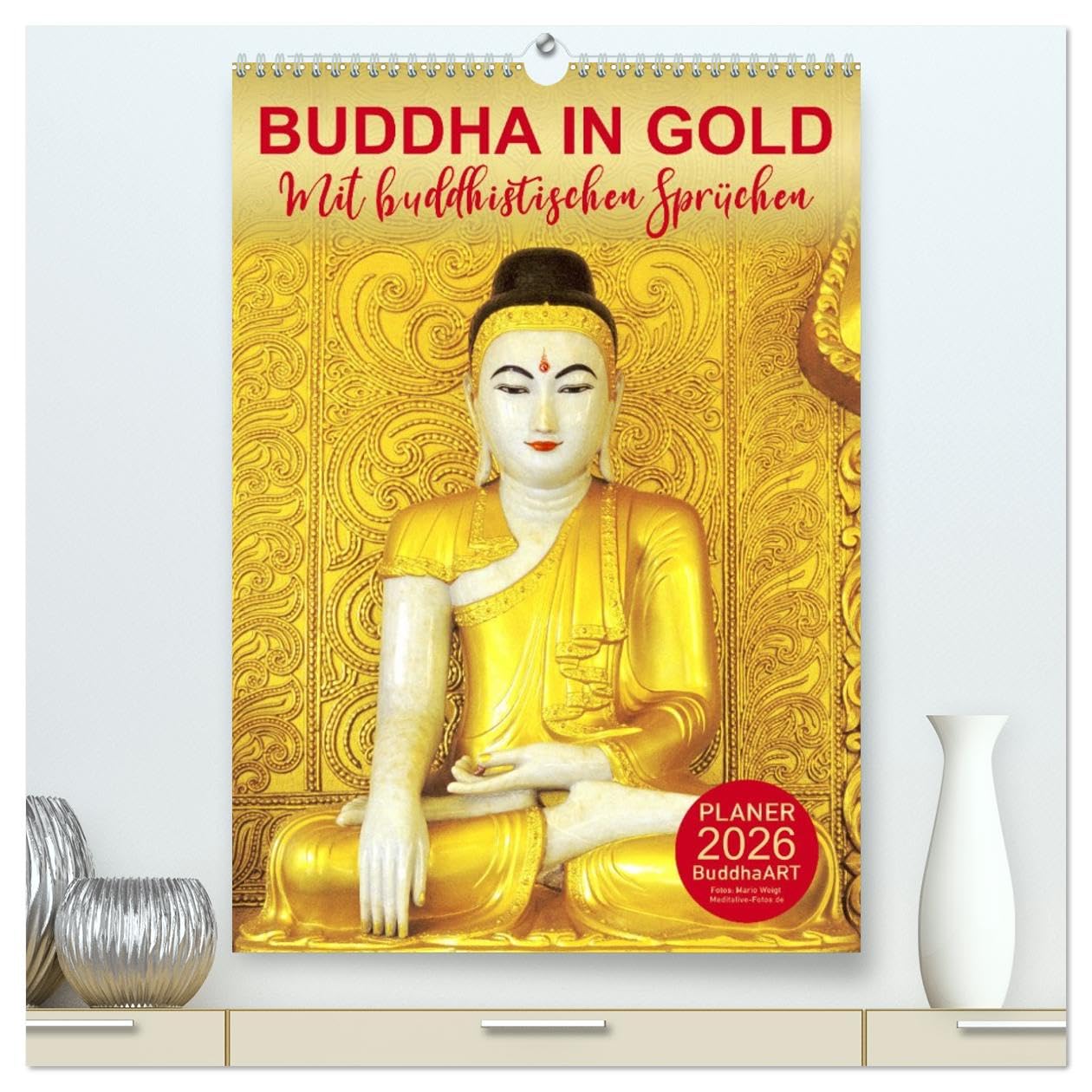 BUDDHA IN GOLD - Mit buddhistischen Sprüchen (hochwertiger Premium Wandkalender 2026 DIN A2 hoch), Kunstdruck in Hochglanz Calendars