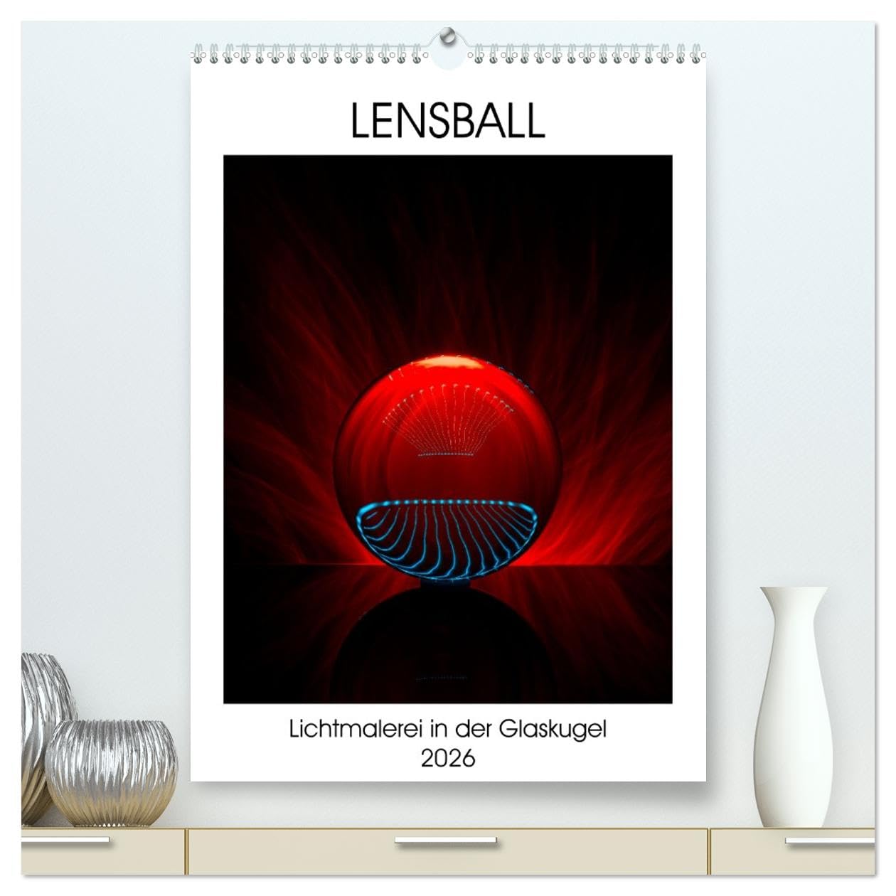 Lensball - Lichtmalerei in der Glaskugel (hochwertiger Premium Wandkalender 2026 DIN A2 hoch), Kunstdruck in Hochglanz Photography