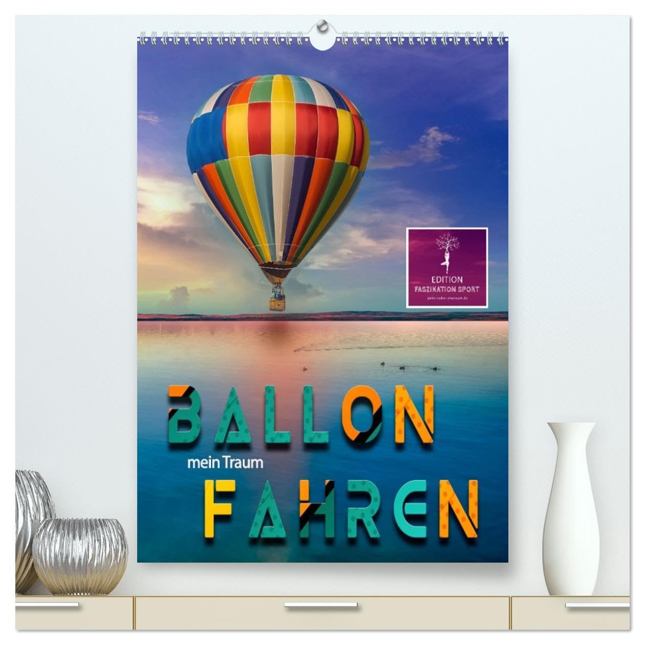 Ballon fahren - mein Traum (hochwertiger Premium Wandkalender 2026 DIN A2 hoch), Kunstdruck in Hochglanz Living & Furnishing