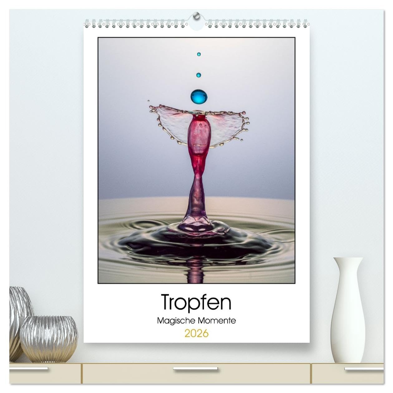 Tropfen Magische Momente (hochwertiger Premium Wandkalender 2026 DIN A2 hoch), Kunstdruck in Hochglanz Photography