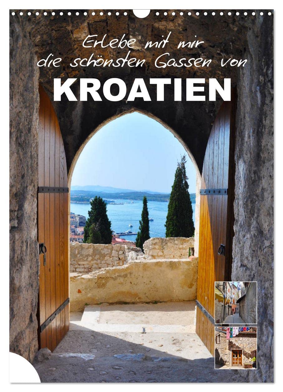 Erlebe mit mir die schönsten Gassen von Kroatien (Wandkalender 2026 DIN A3 hoch), CALVENDO Monatskalender Leisure, Home & Garden