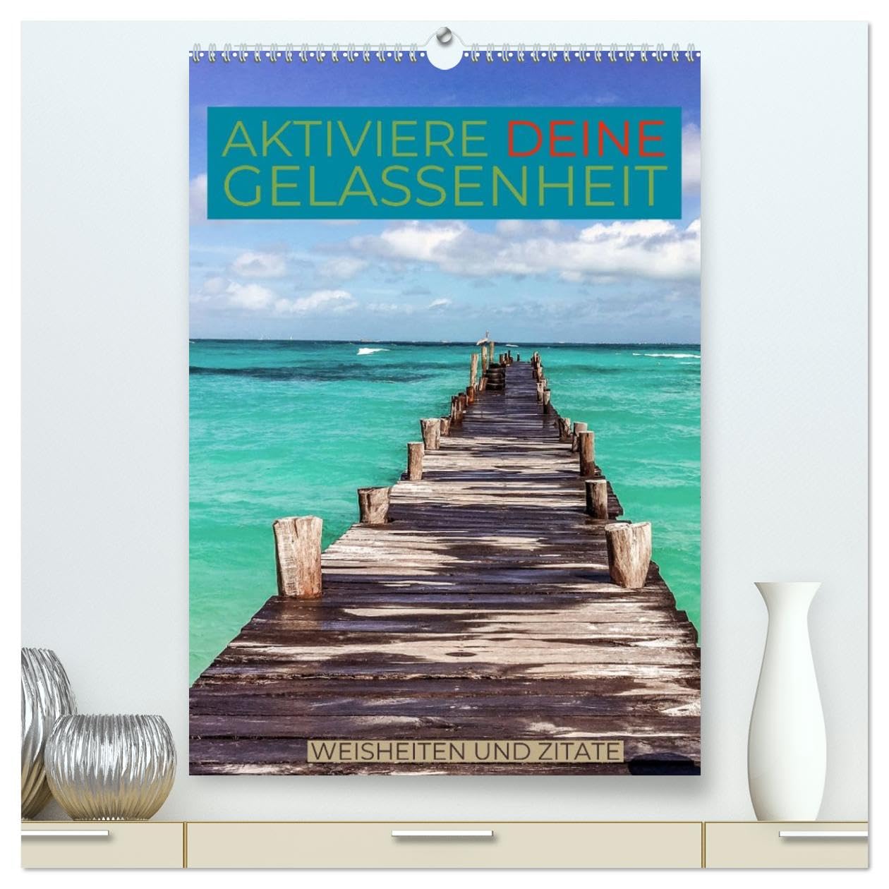 Aktiviere deine Gelassenheit Weisheiten und Zitate (hochwertiger Premium Wandkalender 2026 DIN A2 hoch), Kunstdruck in Hochglanz Books
