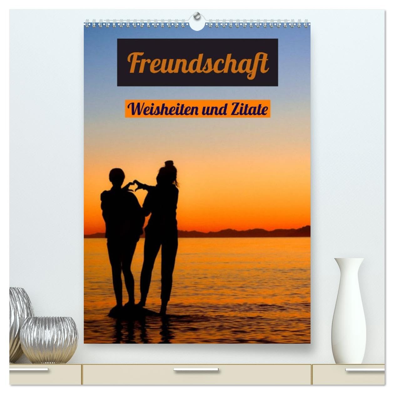 Freundschaft Weisheiten und Zitate (hochwertiger Premium Wandkalender 2026 DIN A2 hoch), Kunstdruck in Hochglanz Books
