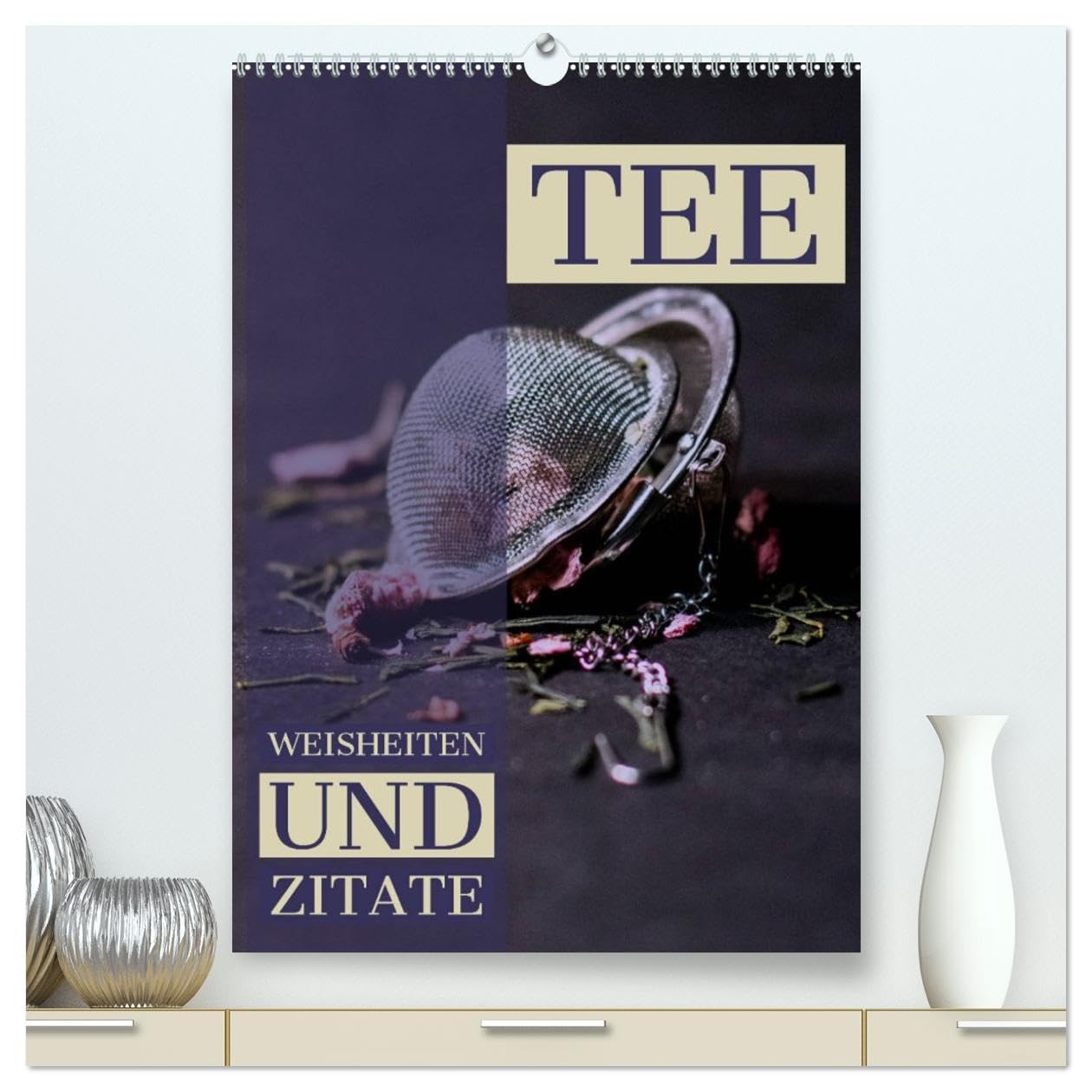 TEE Weisheiten und Zitate (hochwertiger Premium Wandkalender 2026 DIN A2 hoch), Kunstdruck in Hochglanz Calendars