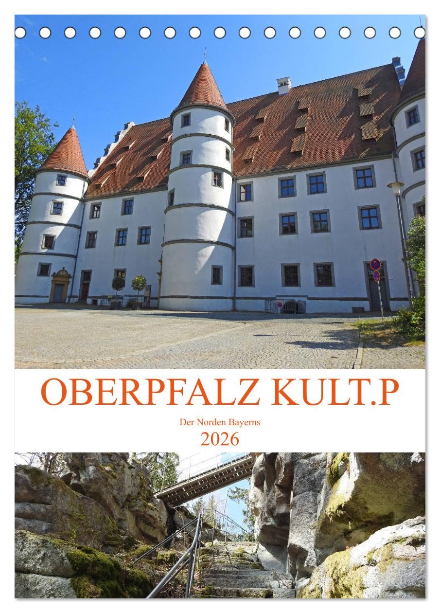 OBERPFALZ KULT.P - Der Norden Bayerns (Tischkalender 2026 DIN A5 hoch), CALVENDO Monatskalender Film, Art & Culture