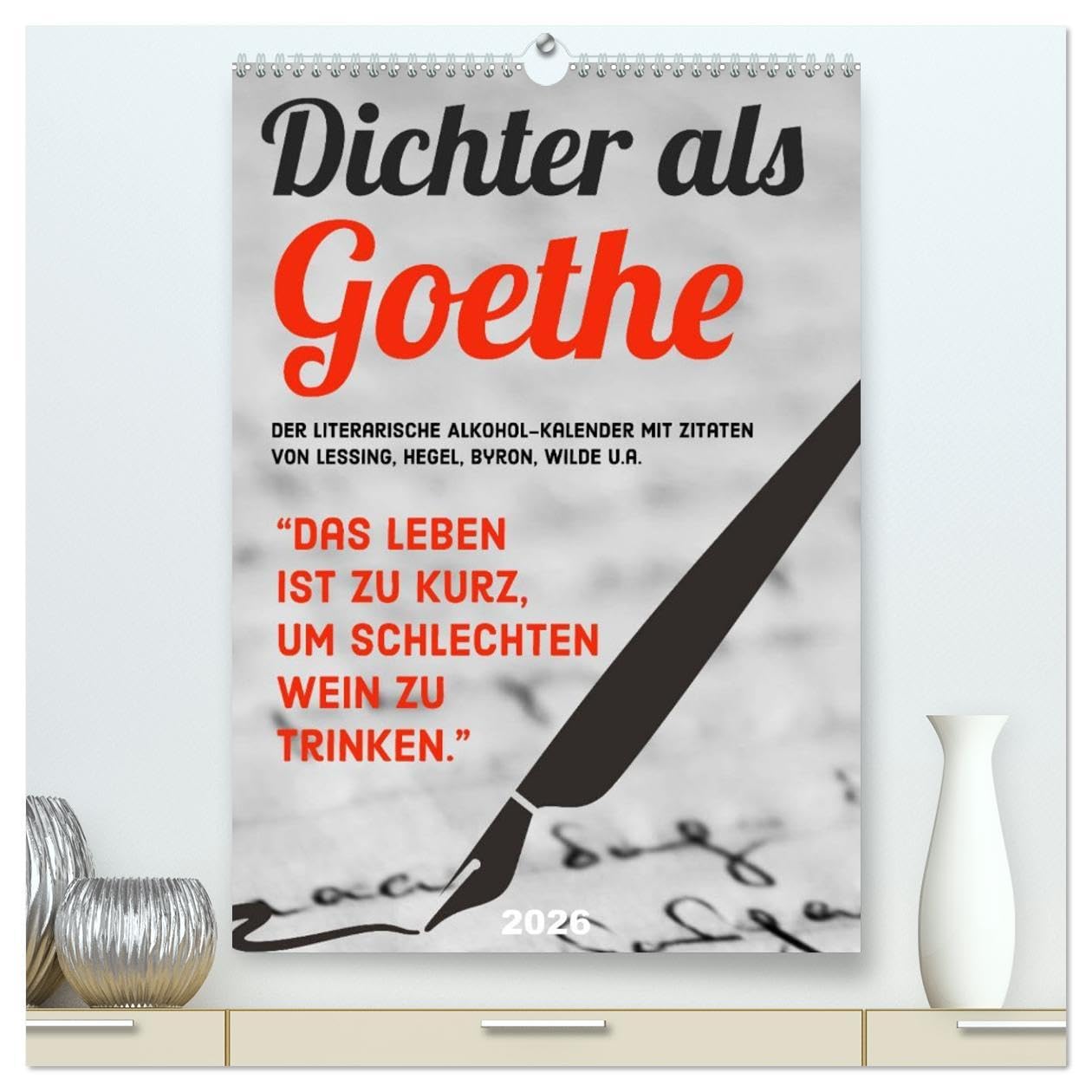 Dichter als Goethe - Der literarische Alkohol-Kalender (hochwertiger Premium Wandkalender 2026 DIN A2 hoch), Kunstdruck in Hochglanz Social Sciences