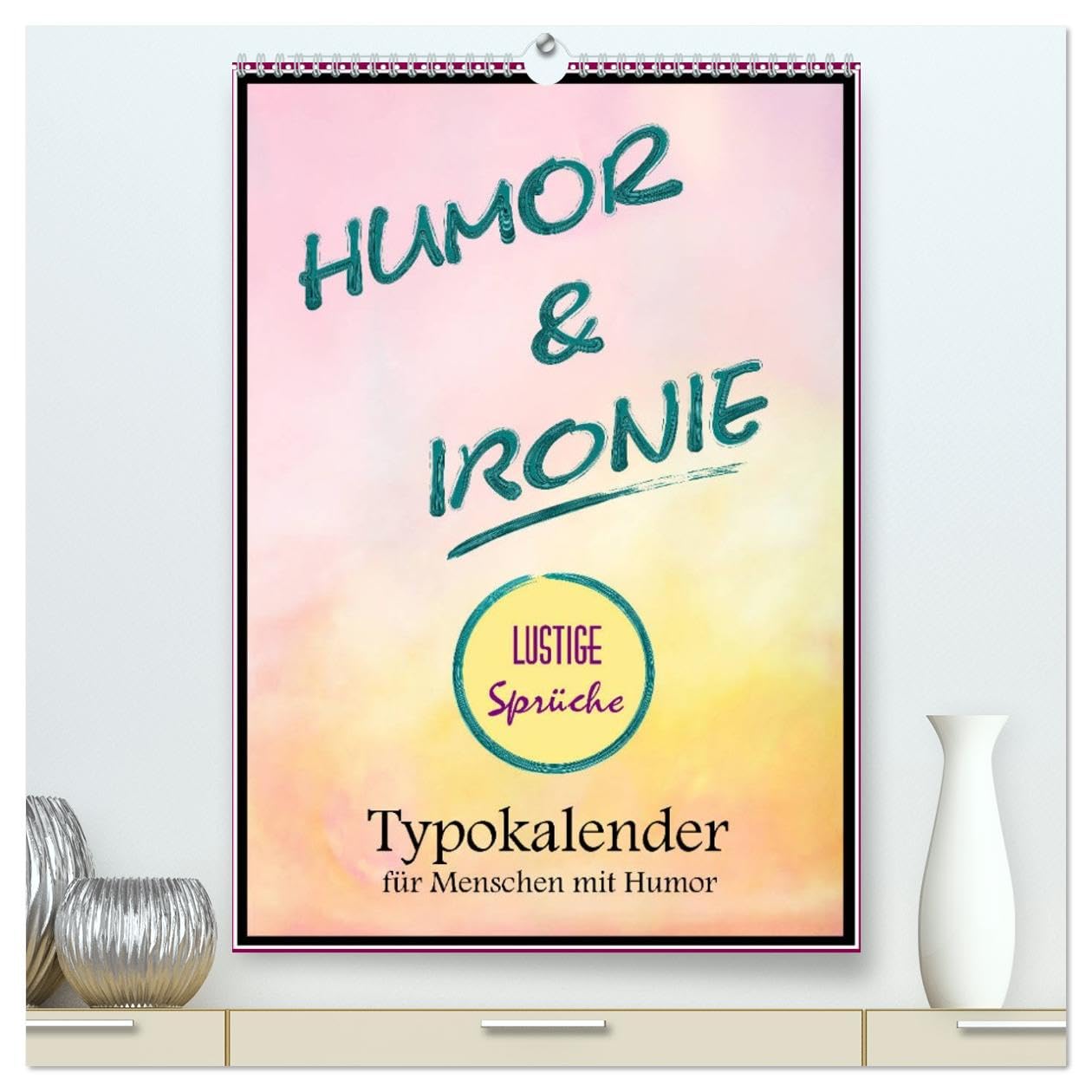Humor und Ironie. Lustige Sprüche (hochwertiger Premium Wandkalender 2026 DIN A2 hoch), Kunstdruck in Hochglanz Living & Furnishing
