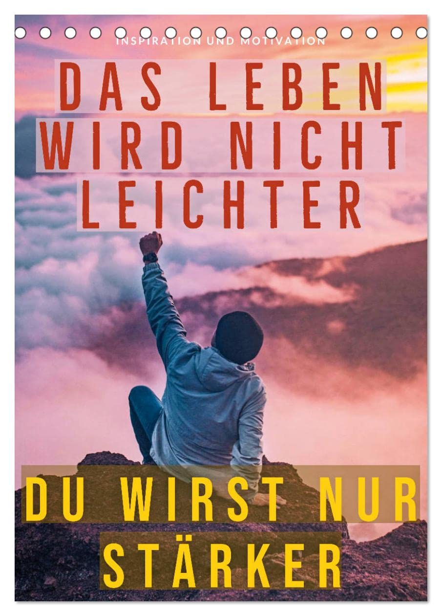 Dein monatlicher Motivationsschub: Das Leben wird nicht leichter, Du wirst nur stärker. (Tischkalender 2026 DIN A5 hoch), CALVENDO Monatskalender Business, Finance & Career