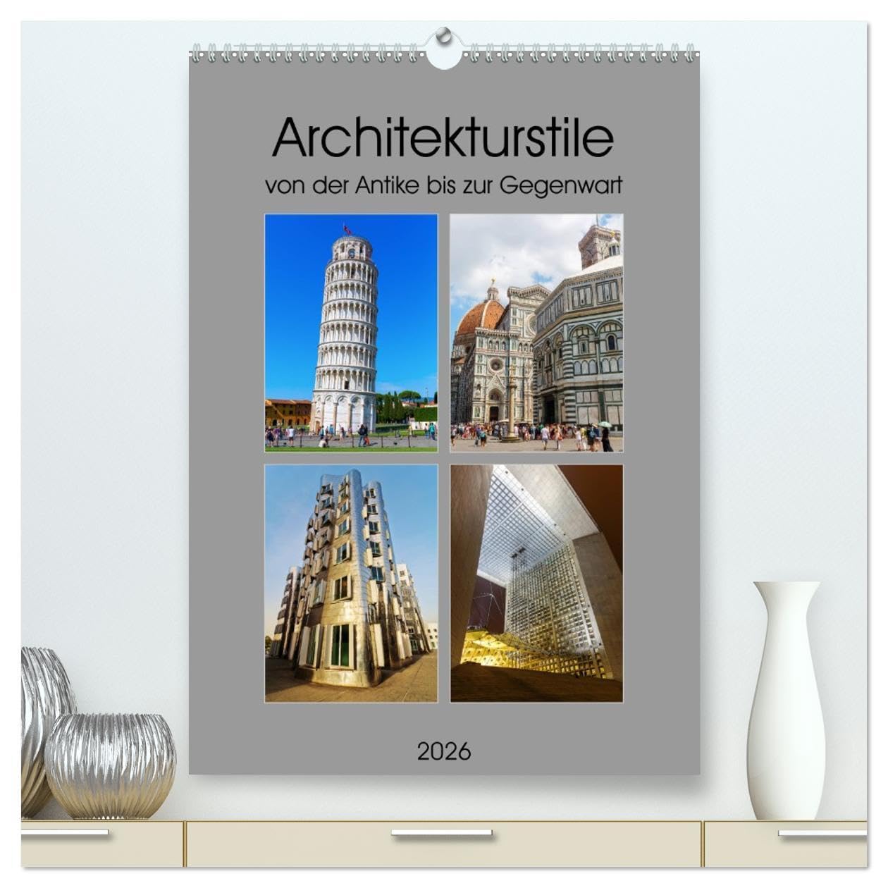 Architekturstile von der Antike bis zur Gegenwart (hochwertiger Premium Wandkalender 2026 DIN A2 hoch), Kunstdruck in Hochglanz: Fotosammlung verschiedenster Architekturstile (CALVENDO Orte) Film, Art & Culture