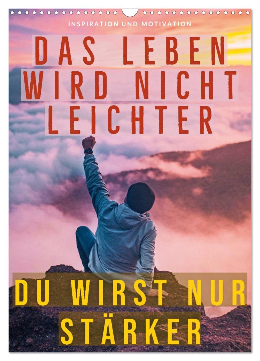 Dein monatlicher Motivationsschub: Das Leben wird nicht leichter, Du wirst nur stärker. (Wandkalender 2026 DIN A3 hoch), CALVENDO Monatskalender Business, Finance & Career