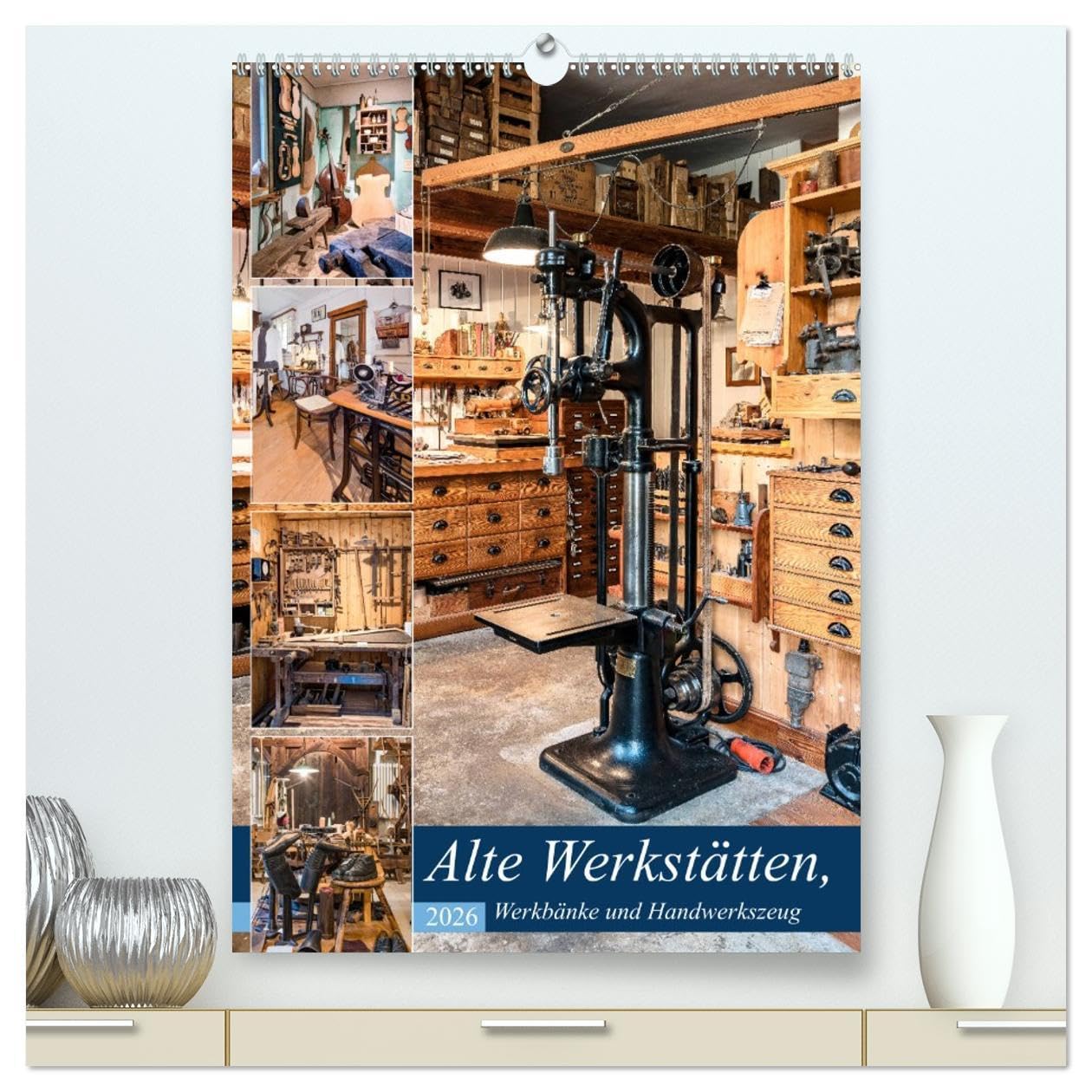 Alte Werkstätten, Werkbänke und Handwerkszeug (hochwertiger Premium Wandkalender 2026 DIN A2 hoch), Kunstdruck in Hochglanz Business & Technology