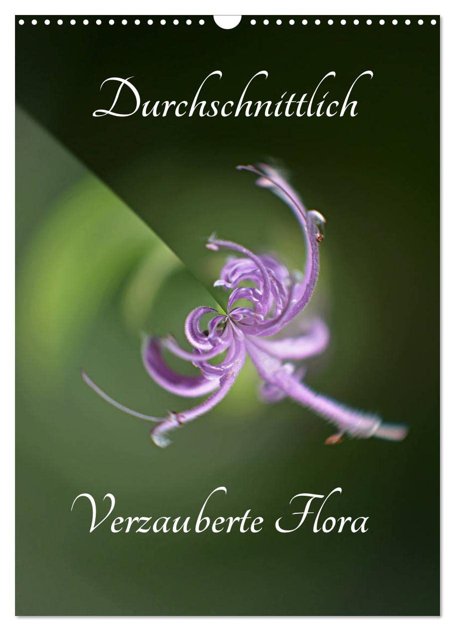 Durchschnittlich - Verzauberte Flora (Wandkalender 2026 DIN A3 hoch), CALVENDO Monatskalender Photography