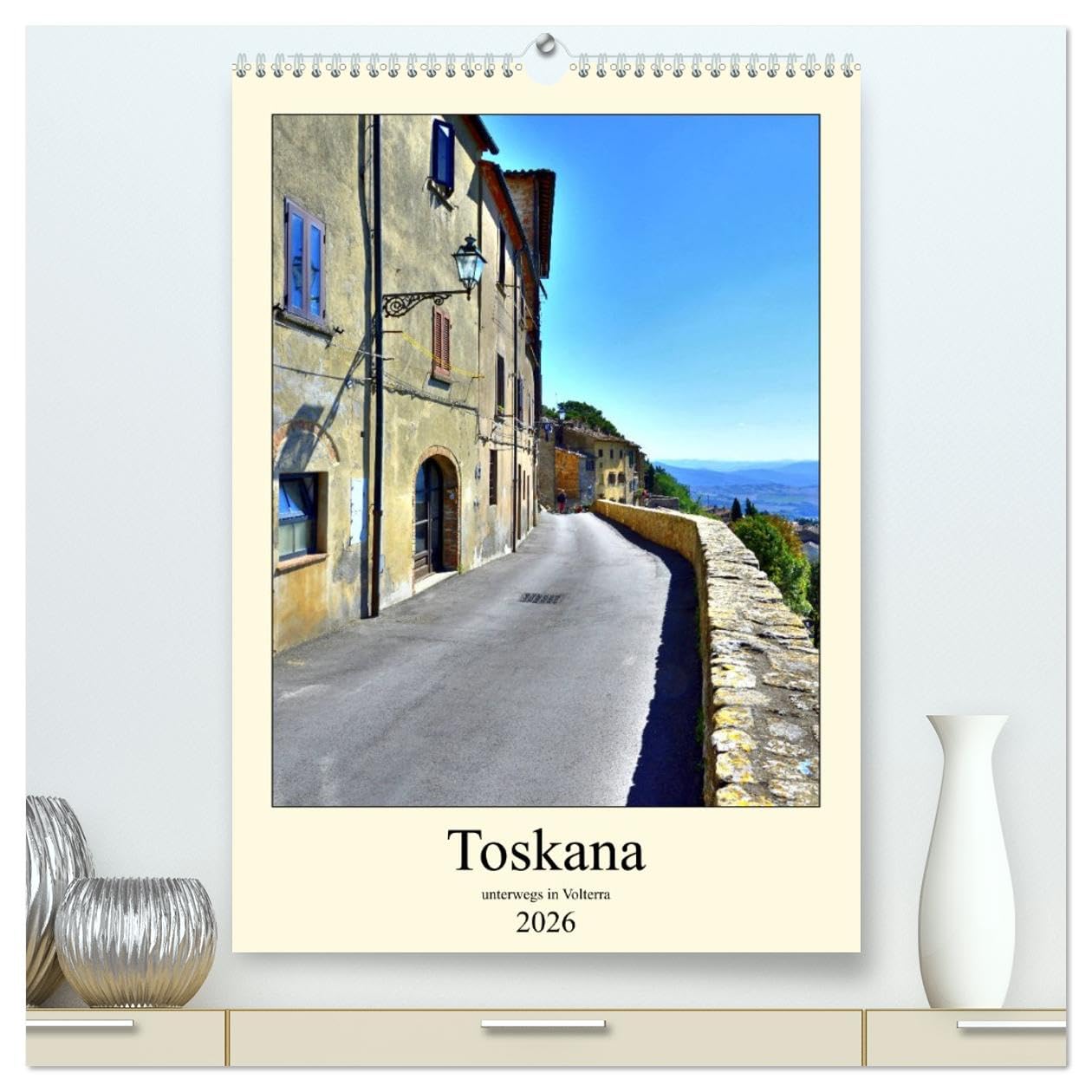 Toskana - Unterwegs in Volterra (hochwertiger Premium Wandkalender 2026 DIN A2 hoch), Kunstdruck in Hochglanz Calendars